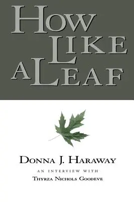 Hogyan, mint egy levél: Interjú Donna Haraway-jel - How Like a Leaf: An Interview with Donna Haraway