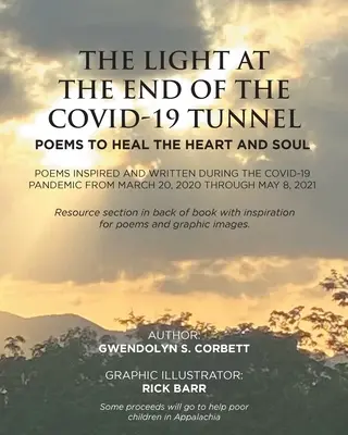 A fény a Covid-19 alagút végén: Poems To Heal The Heart And Soul: Versek a Covid-19 Pandemia idején írt és ihletett versek Március 20-tól, - The Light At The End Of The Covid-19 Tunnel: Poems To Heal The Heart And Soul: Poems inspired and written during the Covid-19 Pandemic From March 20,