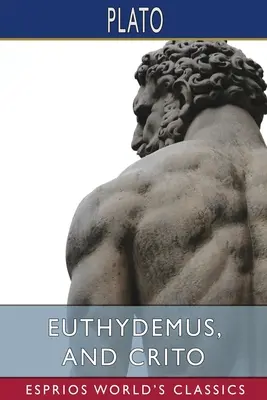 Euthidémosz és Kritón (Esprios Classics) - Euthydemus, and Crito (Esprios Classics)