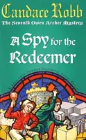 Spy For The Redeemer - (The Owen Archer Mysteries: VII. könyv): egy lebilincselő középkori rejtély, amit nem fogsz tudni letenni... - Spy For The Redeemer - (The Owen Archer Mysteries: book VII): a captivating Medieval mystery you won't be able to put down...