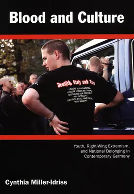 Vér és kultúra: Ifjúság, jobboldali szélsőségesség és nemzeti hovatartozás a mai Németországban - Blood and Culture: Youth, Right-Wing Extremism, and National Belonging in Contemporary Germany