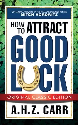 Hogyan vonzzuk a jó szerencsét (eredeti klasszikus kiadás) - How to Attract Good Luck (Original Classic Edition)