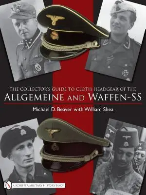 Az Allgemeine és a Waffen-SS jellegzetes ruhás fejfedőinek gyűjtői kalauza - The Collector's Guide to the Distinctive Cloth Headgear of the Allgemeine and Waffen-SS