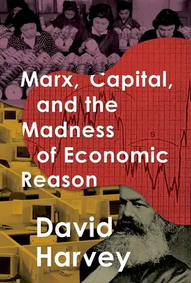 Marx, a tőke és a gazdasági ész őrülete - Marx, Capital, and the Madness of Economic Reason