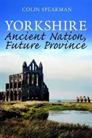 Yorkshire - ősi nemzet, jövőbeli tartomány - Yorkshire - Ancient Nation, Future Province