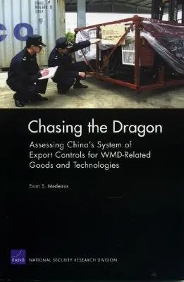 A sárkányt üldözve: A tömegpusztító fegyverekkel kapcsolatos áruk és technológiák kínai exportellenőrzési rendszerének értékelése - Chasing the Dragon: Assessing China's System of Export Controls for WMD-Related Goods and Technologies