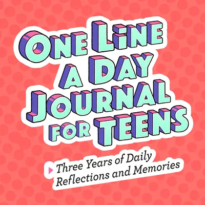 One Line a Day Journal for Teens: Három évnyi napi gondolkodás és emlékezés - One Line a Day Journal for Teens: Three Years of Daily Reflections and Memories