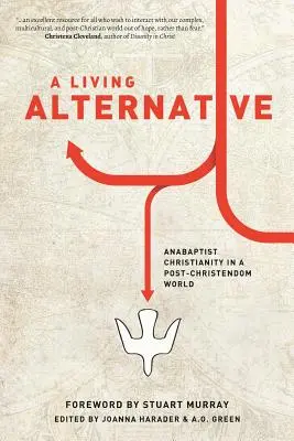 Egy élő alternatíva: Anabaptista kereszténység a kereszténység utáni világban - A Living Alternative: Anabaptist Christianity in a Post-Christendom World