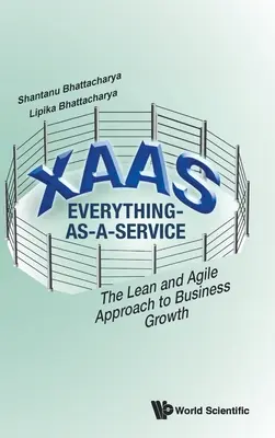 Xaas: Minden mint szolgáltatás - Az üzleti növekedés karcsú és agilis megközelítése - Xaas: Everything-As-A-Service - The Lean and Agile Approach to Business Growth