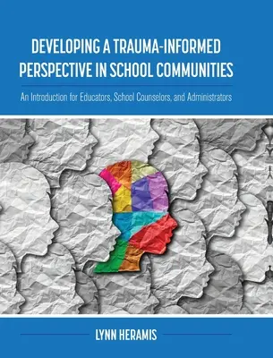 Trauma-informált szemlélet kialakítása az iskolai közösségekben: Bevezetés pedagógusok, iskolai tanácsadók és vezetők számára - Developing a Trauma-Informed Perspective in School Communities: An Introduction for Educators, School Counselors, and Administrators