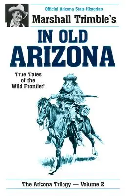 Ve staré Arizoně: V Arizoně: Pravdivé příběhy z divoké hranice - In Old Arizona: True Tales of the Wild Frontier