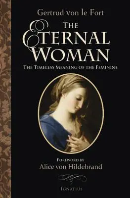 Az örök nő: A nőiség időtlen jelentése - The Eternal Woman: The Timeless Meaning of the Feminine