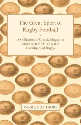 A rögbifoci nagyszerű sportja - Klasszikus magazincikkek gyűjteménye a rögbi történetéről és technikájáról - The Great Sport of Rugby Football - A Collection of Classic Magazine Articles on the History and Techniques of Rugby