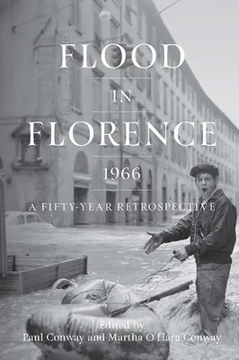 Árvíz Firenzében, 1966: Ötvenéves visszatekintés - Flood in Florence, 1966: A Fifty-Year Retrospective