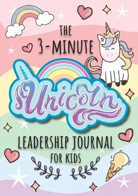 A 3 perces egyszarvú vezetői napló gyerekeknek: A Guide to Becoming a Confident and Positive Leader (Growth Mindset Journal for Kids) (A5 - 5.8 x 8. - The 3-Minute Unicorn Leadership Journal for Kids: A Guide to Becoming a Confident and Positive Leader (Growth Mindset Journal for Kids) (A5 - 5.8 x 8.