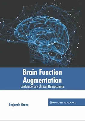 Agyműködés-növelés: Kortárs klinikai idegtudomány - Brain Function Augmentation: Contemporary Clinical Neuroscience