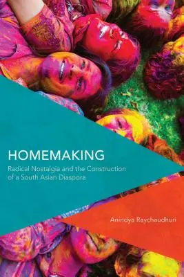 Homemaking: Radikális nosztalgia és a dél-ázsiai diaszpóra felépítése - Homemaking: Radical Nostalgia and the Construction of a South Asian Diaspora
