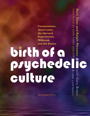 Egy pszichedelikus kultúra születése: Beszélgetések Learyről, a harvardi kísérletekről, Millbrookról és a hatvanas évekről - Birth of a Psychedelic Culture: Conversations about Leary, the Harvard Experiments, Millbrook and the Sixties