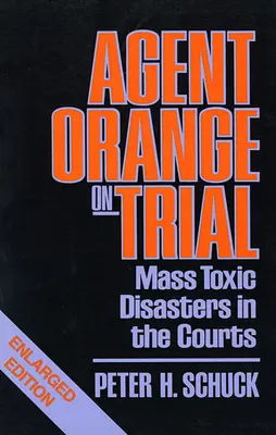 A narancsos ügynök a bíróságon: Tömeges mérgező katasztrófák a bíróságokon, bővített kiadás - Agent Orange on Trial: Mass Toxic Disasters in the Courts, Enlarged Edition