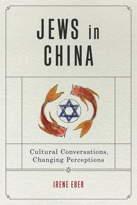 Zsidók Kínában: Kulturális beszélgetések, változó felfogások - Jews in China: Cultural Conversations, Changing Perceptions