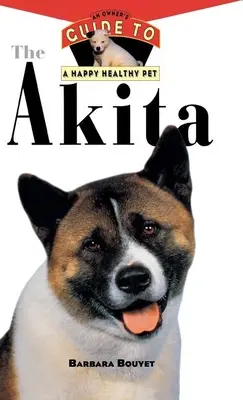 Az akita: Egy gazdi útmutatója a boldog és egészséges háziállathoz - The Akita: An Owner's Guide to a Happy Healthy Pet