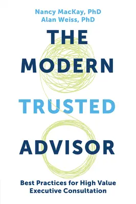 A modern megbízható tanácsadó: Legjobb gyakorlatok a nagy értékű vezetői tanácsadáshoz - The Modern Trusted Advisor: Best Practices for High Value Executive Consultation