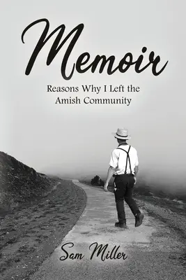 Emlékiratok: Miért hagytam el az amis közösséget - Memoir: Reasons Why I Left the Amish Community