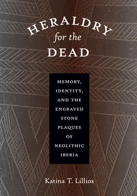 Heraldika a halottaknak: Emlékezet, identitás és a neolitikus Ibéria vésett kőtáblái - Heraldry for the Dead: Memory, Identity, and the Engraved Stone Plaques of Neolithic Iberia