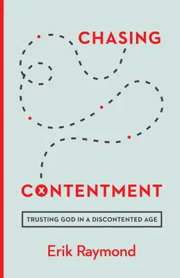 Chasing Contentment: Istenben bízni egy elégedetlen korban - Chasing Contentment: Trusting God in a Discontented Age