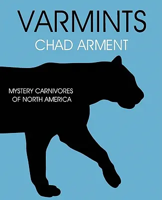 Varmints: Észak-Amerika rejtélyes húsevői - Varmints: Mystery Carnivores of North America