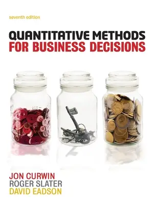 Kvantitatív módszerek üzleti döntésekhez (Curwin Jon (University of Central England)) - Quantitative Methods for Business Decisions (Curwin Jon (University of Central England))