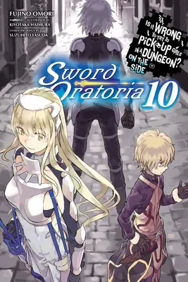 Is It Wrong to Try to Get Up Girls in a Dungeon? on the Side: Sword Oratoria, Vol. 10 (Light Novel) - Is It Wrong to Try to Pick Up Girls in a Dungeon? on the Side: Sword Oratoria, Vol. 10 (Light Novel)