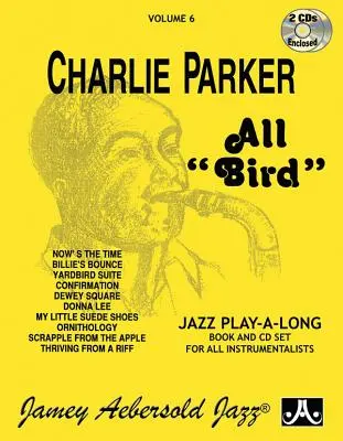 Jamey Aebersold Jazz -- Charlie Parker -- All Bird, Vol 6: Könyv és 2 CD - Jamey Aebersold Jazz -- Charlie Parker -- All Bird, Vol 6: Book & 2 CDs