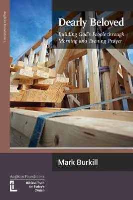 Drágán szeretett: Building God's People Through Morning and Evening Prayer (Isten népének építése a reggeli és esti ima által) - Dearly Beloved: Building God's People Through Morning and Evening Prayer