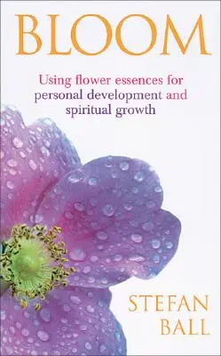 Bloom - Virágesszenciák használata a személyes fejlődés és a spirituális növekedés érdekében - Bloom - Using flower essences for personal development and spiritual growth