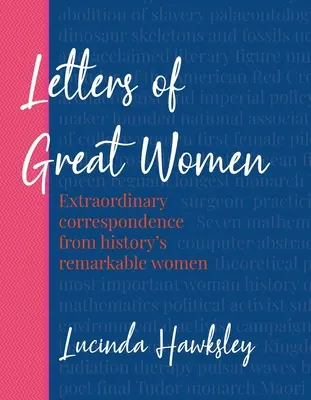 Nagyszerű nők levelei: A történelem figyelemre méltó asszonyainak rendkívüli levelezései - Letters of Great Women: Extraordinary Correspondence from History's Remarkable Women