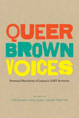 Queer Brown Voices: Személyes elbeszélések a latina/O Lgbt aktivizmusról - Queer Brown Voices: Personal Narratives of Latina/O Lgbt Activism