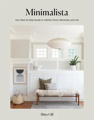 Minimalista: Lépésről lépésre útmutató a jobb otthonhoz, ruhatárhoz és élethez - Minimalista: Your Step-By-Step Guide to a Better Home, Wardrobe, and Life