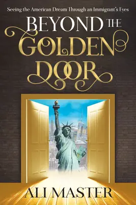 Az aranykapun túl: Az amerikai álom meglátása egy bevándorló szemével - Beyond the Golden Door: Seeing the American Dream Through an Immigrant's Eyes