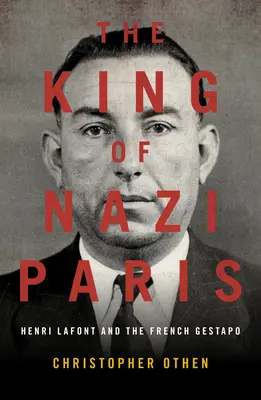 A náci Párizs királya: Henri LaFont és a francia Gestapo gengszterei - The King of Nazi Paris: Henri LaFont and the Gangsters of the French Gestapo