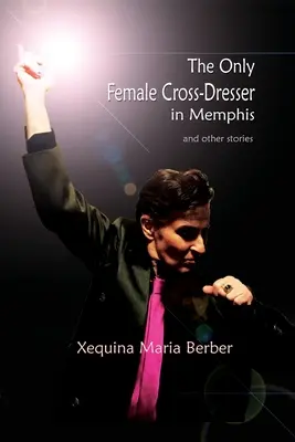 Az egyetlen női transzvesztita Memphisben: és más történetek - The Only Female Cross-Dresser in Memphis: and Other Stories