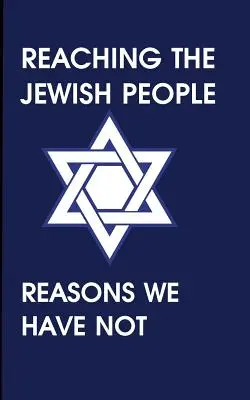 A zsidó nép elérése: Az okok, amiért nem tettük meg - Reaching the Jewish People: Reasons We Have Not