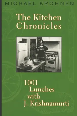 A konyhai krónikák: Krishnamurti: 1001 ebéd J. Krishnamurtival - The Kitchen Chronicles: 1001 Lunches with J. Krishnamurti