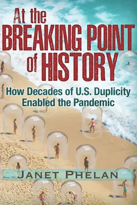 A történelem töréspontján: Hogyan tette lehetővé az Egyesült Államok több évtizedes kétszínűsége a járványt? - At the Breaking Point of History: How Decades of U.S. Duplicity Enabled the Pandemic