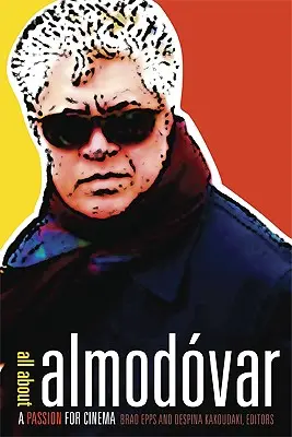 Minden Almodvarról: Almodmodvar: A szenvedély a mozi iránt - All about Almodvar: A Passion for Cinema