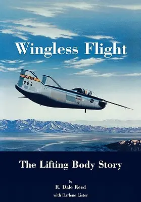 Szárnyatlan repülés: A felemelő test története (NASA History Series SP-4220) - Wingless Flight: The Lifting Body Story (NASA History Series SP-4220)