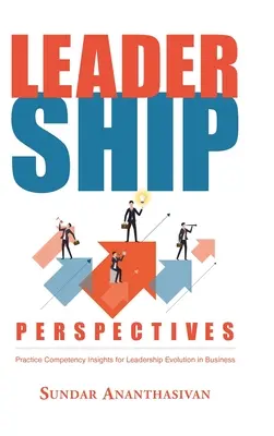 Vezetői perspektívák: Gyakorlati kompetenciaismeretek a vezetői fejlődéshez az üzleti életben - Leadership Perspectives: Practice Competency Insights for Leadership Evolution in Business