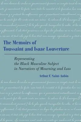 Toussaint és Isaac Louverture emlékiratai: A fekete férfiszubjektum ábrázolása a gyász és veszteség elbeszéléseiben - The Memoirs of Toussaint and Isaac Louverture: Representing the Black Masculine Subject in Narratives of Mourning and Loss