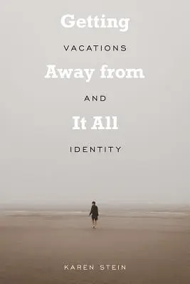 Távolodni mindentől: Vakáció és identitás - Getting Away from It All: Vacations and Identity