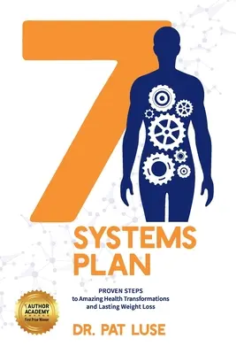 7 Systems Plan: Bizonyított lépések a csodálatos egészségügyi átalakulásokhoz és a tartós fogyáshoz - 7 Systems Plan: Proven Steps to Amazing Health Transformations and Lasting Weight Loss